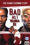  :    , Bad As I Wanna Be: The Dennis Rodman Story
