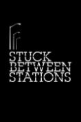  Stuck Between Stations - 